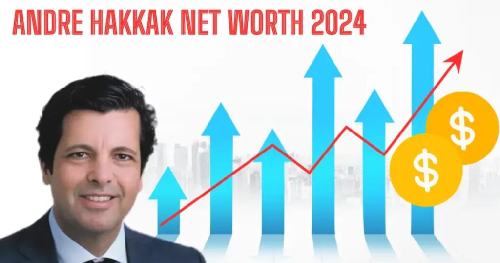 Andre Hakkak's Net Worth In 2024